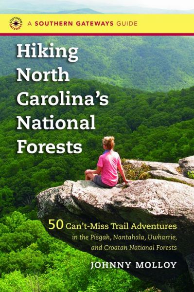 Cover for Johnny Molloy · Hiking North Carolina's National Forests: 50 Can't-Miss Trail Adventures in the Pisgah, Nantahala, Uwharrie, and Croatan National Forests - Southern Gateways Guides (Pocketbok) [New edition] (2014)