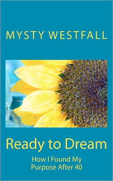 Cover for Mysty Westfall · Ready to Dream: How I Found My Purpose After 40 (Volume 1) (Paperback Bog) (2012)