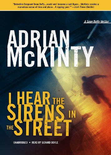 Cover for Adrian Mckinty · I Hear the Sirens in the Street: a Detective Sean Duffy Novel (The Troubles Trilogy, Book 2) (Sean Duffy: Troubles) (MP3-CD) [Unabridged Mp3cd edition] (2013)