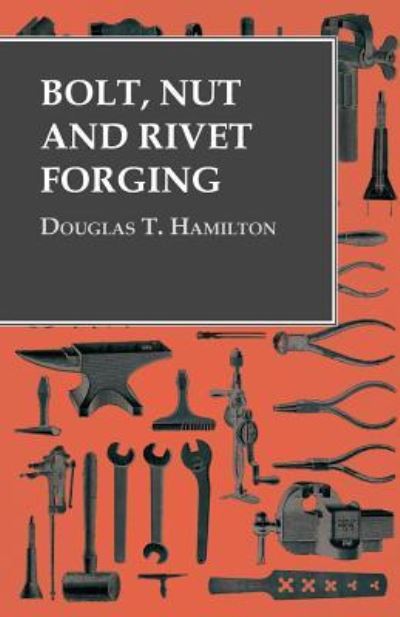 Cover for Douglas T Hamilton · Bolt, Nut and Rivet Forging (Pocketbok) (2016)