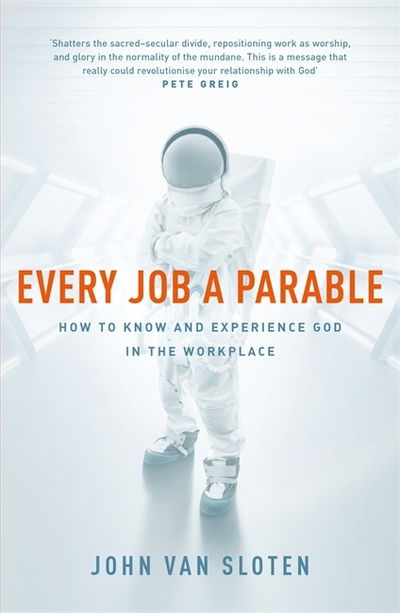 Cover for John Van Sloten · Every Job a Parable: What Farmers, Nurses and Astronauts Tell Us about God (Paperback Book) (2019)