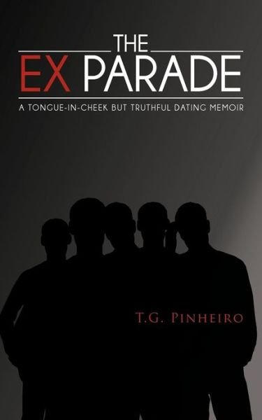 Cover for T G Pinheiro · The Ex Parade: A Tongue-In-Cheek But Truthful Dating Memoir (Paperback Book) (2012)