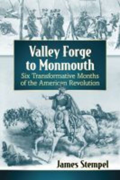 Cover for Jim Stempel · Valley Forge to Monmouth: Six Transformative Months of the American Revolution (Taschenbuch) (2021)