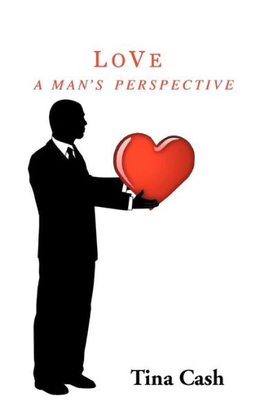 Cover for Tina Cash · Love: a Man's Perspective (Hardcover Book) (2012)