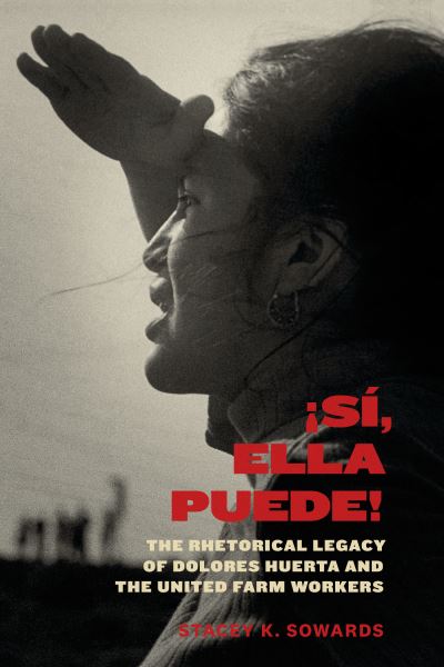 Cover for Stacey K. Sowards · Si, Ella Puede!: The Rhetorical Legacy of Dolores Huerta and the United Farm Workers - Inter-America Series (Taschenbuch) (2019)