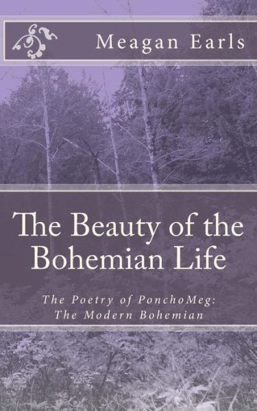 Cover for Meagan Earls · The Beauty of the Bohemian Life: the Poetry of Ponchomeg: the Modern Bohemian (Taschenbuch) (2012)