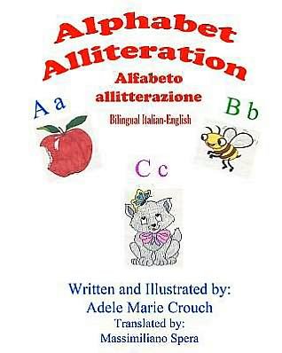 Alphabet Alliteration Bilingual Italian English - Adele Marie Crouch - Kirjat - Createspace - 9781478349679 - keskiviikko 1. elokuuta 2012