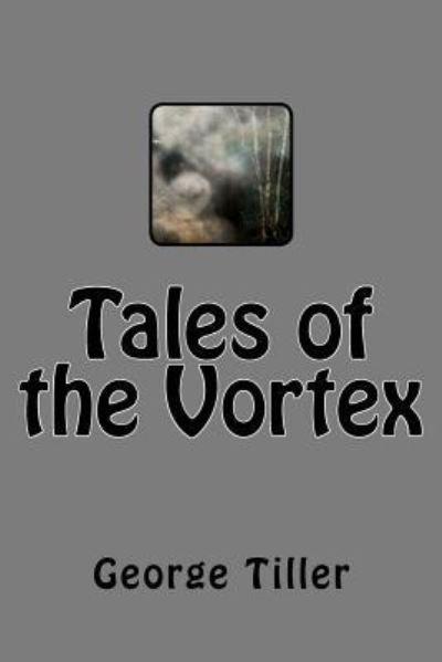 Tales of the Vortex - George W Tiller - Libros - Createspace - 9781480117679 - 10 de noviembre de 2012