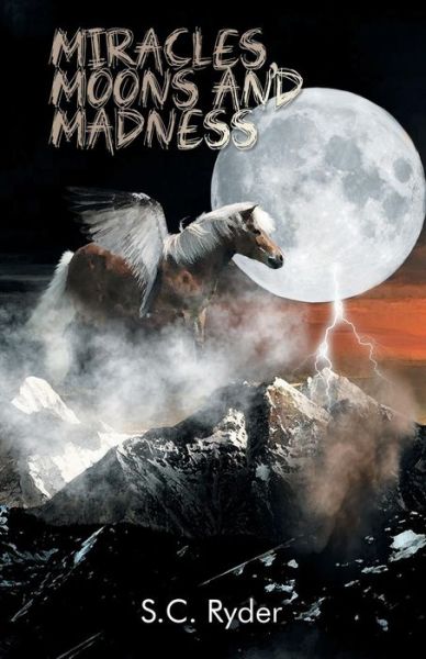 Cover for S.c. Ryder · Miracles, Moons, and Madness (Paperback Book) (2014)