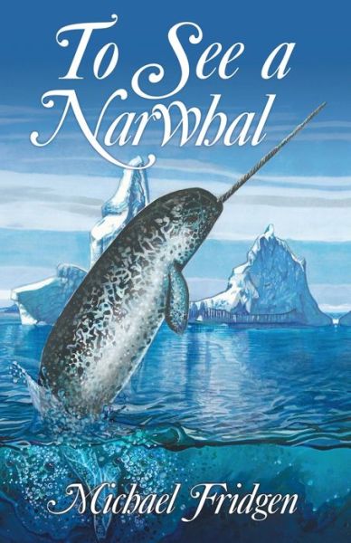 Cover for Michael Fridgen · To See a Narwhal (Paperback Book) (2019)