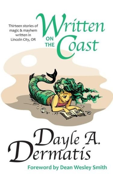 Cover for Dayle A. Dermatis · Written on the Coast: Thirteen Tales of Magic &amp; Mayhem Written in Lincoln City, or (Pocketbok) (2013)