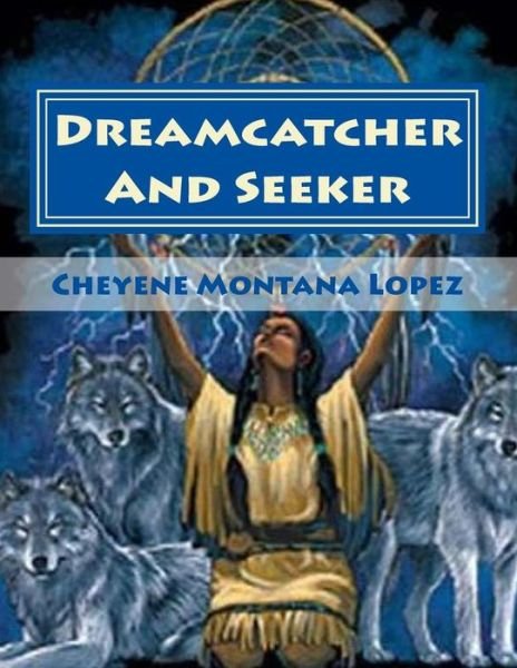 Cover for Cheyene Montana Lopez · Dreamcatcher and Seeker: Searching the Soul (Paperback Bog) (2013)