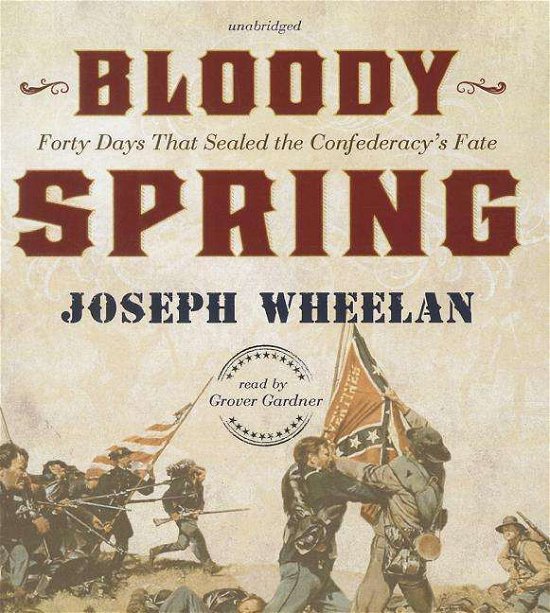 Cover for Joseph Wheelan · Bloody Spring: Forty Days That Sealed the Confederacy's Fate (Lydbok (CD)) [Library, Unabridged Library edition] (2014)