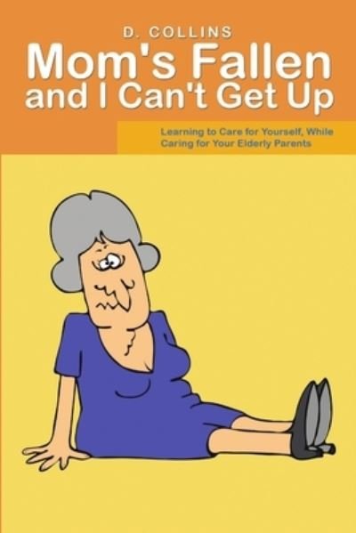 D Collins · Mom's Fallen and I Can't Get Up (Paperback Book) (2017)