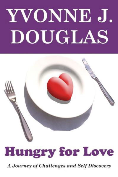 Cover for Ms Yvonne J Douglas · Hungry for Love: a Journey of Challenges and Self Discovery (Paperback Bog) (2013)