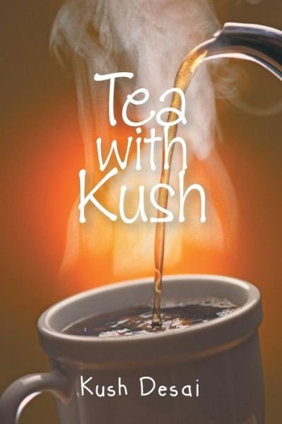 Cover for Kush Desai · Tea with Kush (Taschenbuch) (2013)