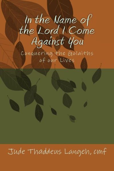 Jude Thaddeus Langeh Cmf · In the Name of the Lord I Come Against You: Conquering the Golaiths of Our Lives (Paperback Book) (2013)