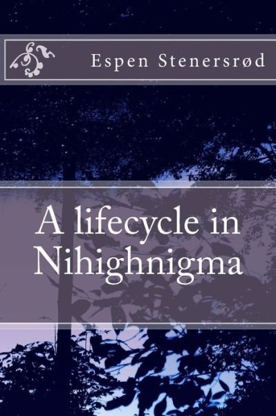 Cover for Espen Ajer Stenersrod · A Lifecycle in Nihighnigma (Paperback Bog) (2013)