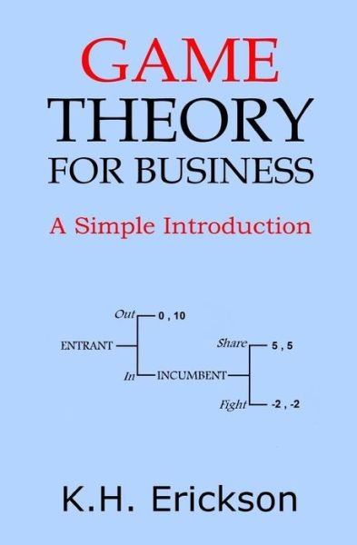 Cover for K H Erickson · Game Theory for Business: A Simple Introduction (Pocketbok) (2014)