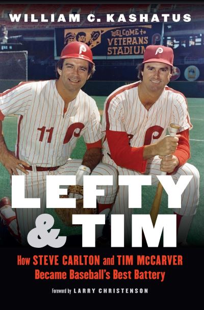 Cover for William C. Kashatus · Lefty and Tim: How Steve Carlton and Tim McCarver Became Baseball’s Best Battery (Hardcover Book) (2022)