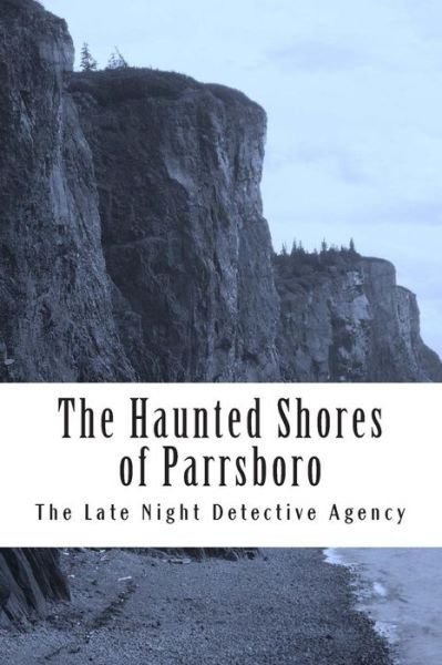 The Haunted Shores of Parrsboro: the Late Night Detective Agency - L J Gora - Boeken - Createspace - 9781497357679 - 15 maart 2014
