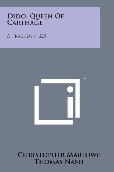 Dido, Queen of Carthage: a Tragedy (1825) - Christopher Marlowe - Kirjat - Literary Licensing, LLC - 9781498178679 - torstai 7. elokuuta 2014