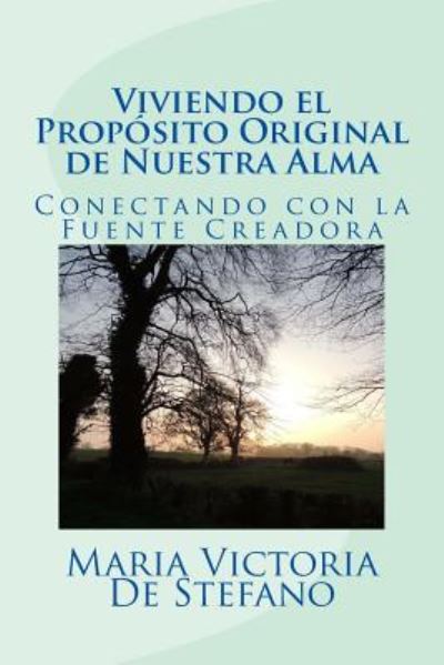 Cover for Maria Victoria De Stefano · Viviendo El Proposito Original De Nuestra Alma: Conectando Con La Fuente Creadora (Paperback Book) (2014)