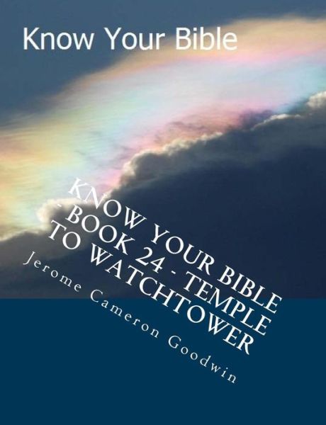 Cover for Mr Jerome Cameron Goodwin · Know Your Bible - Book 24 - Temple to Watchtower: Know Your Bible Series (Paperback Book) (2014)