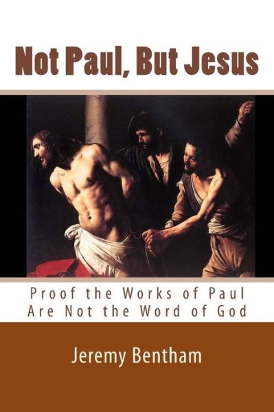 Cover for Jeremy Bentham · Not Paul, but Jesus: Proof the Works of Paul Are Not the Word of God (Pocketbok) (2014)