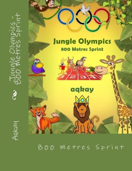 Cover for Aqkay · Jungle Olympics - 800 Metres Sprint (Paperback Book) (2014)