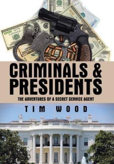 Cover for Research Manager Tim Wood · Criminals &amp; Presidents (Hardcover bog) (2016)