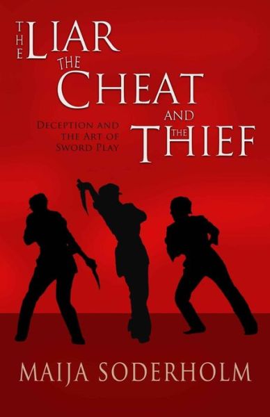 Cover for Maija Soderholm · The Liar the Cheat and the Thief : Deception and the Art of Sword Play (Paperback Book) (2014)