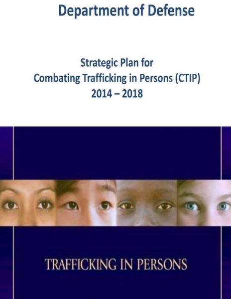 Cover for Department of Defense · Strategic Plan for Combating Trafficking in Persons (Ctip) 2014 - 2018 (Color) (Paperback Bog) (2015)