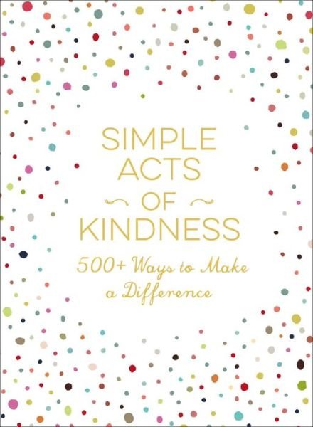 Cover for Adams Media · Simple Acts of Kindness: 500+ Ways to Make a Difference - Simple Acts Gift Series (Hardcover Book) (2017)