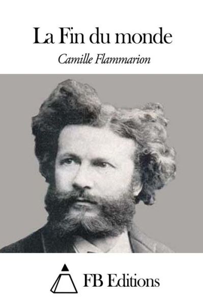 La Fin Du Monde - Camille Flammarion - Books - Createspace - 9781507838679 - February 3, 2015