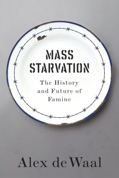 Cover for Alex De Waal · Mass Starvation: The History and Future of Famine (Paperback Book) (2017)