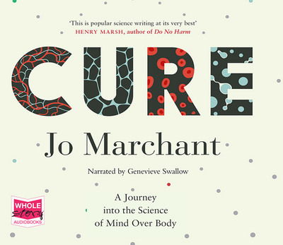 Cover for Jo Marchant · Cure: A Journey into the Science of Mind Over Body (Audiobook (CD)) [Unabridged edition] (2016)