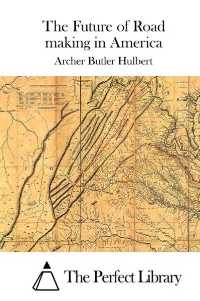 Cover for Archer Butler Hulbert · The Future of Road Making in America (Paperback Book) (2015)