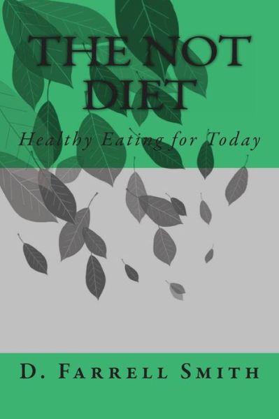 Cover for Mr D Farrell Smith · The Not Diet: Healthy Eating for Today (Paperback Book) (2015)