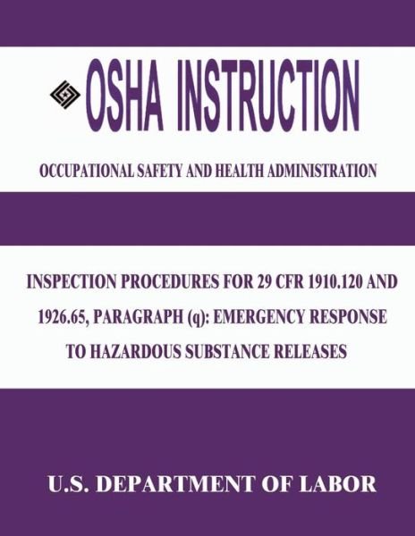 Cover for Occupational Safety and Administration · Osha Instruction: Inspection Procedures for 29 Cfr 1910.120 and 1926.65, Paragraph (Q): Emergency Response to Hazardous Substance Releas (Pocketbok) (2015)