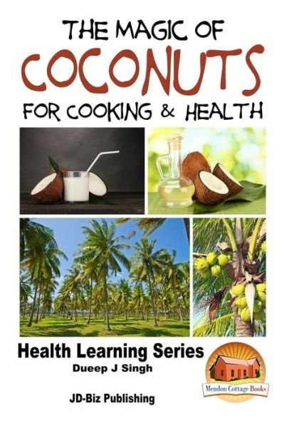 Cover for Dueep Jyot Singh · The Magic of Coconuts for Cooking and Health (Paperback Book) (2015)