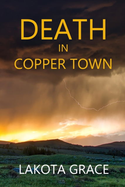 Cover for Lakota Grace · Death in Copper Town : A small town police procedural set in Arizona (Paperback Bog) (2017)