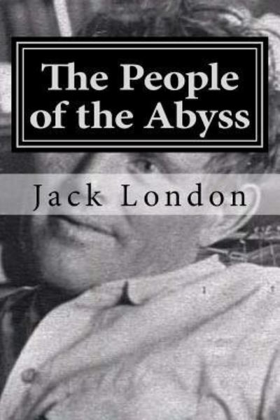 The People of the Abyss - Jack London - Książki - Createspace Independent Publishing Platf - 9781522857679 - 21 grudnia 2015