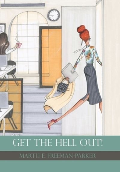 Cover for Martu E Freeman-Parker · Get the Hell Out! (Hardcover Book) (2018)