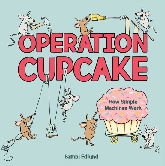 Cover for Bambi Edlund · Operation Cupcake: How Simple Machines Work (Hardcover Book) (2023)