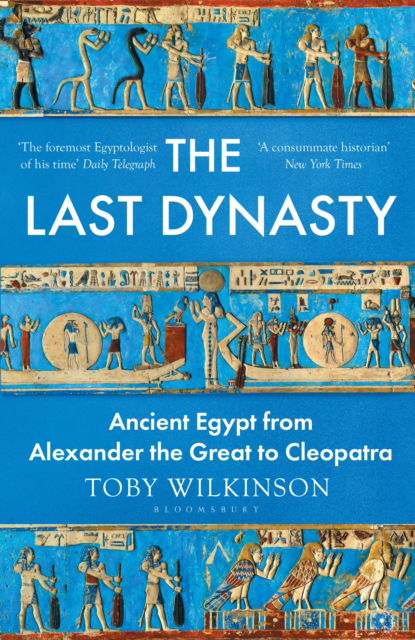 Cover for Toby Wilkinson · The Last Dynasty: Ancient Egypt from Alexander the Great to Cleopatra (Taschenbuch) (2025)