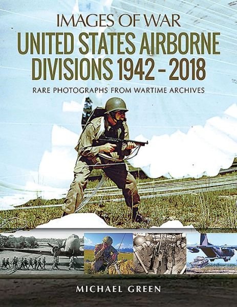 Cover for Michael Green · United States Airborne Divisions 1942-2018: Rare Photographs from Wartime Archives - Images of War (Paperback Book) (2019)