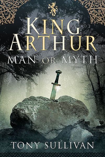 Cover for Tony Sullivan · King Arthur: Man or Myth? (Hardcover Book) (2020)