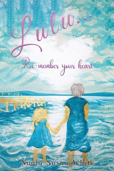 Cover for Nuala Susan White · Lulu...Re-member your heart (Pocketbok) (2020)