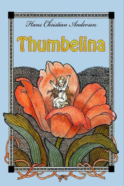 Thumbelina - Hans Christian Andersen - Livros - Createspace Independent Publishing Platf - 9781530537679 - 14 de março de 2016